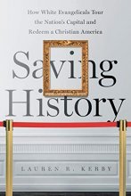 Cover art for Saving History: How White Evangelicals Tour the Nation's Capital and Redeem a Christian America (Where Religion Lives)