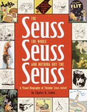 Cover art for The Seuss, the Whole Seuss and Nothing But the Seuss: A Visual Biography of Theodor Seuss Geisel