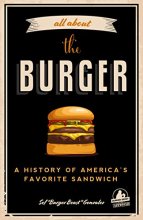 Cover art for All about the Burger: A History of America’s Favorite Sandwich (Burger America & Burger History, for Fans of The Ultimate Burger and The Great American Burger Book)