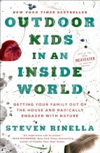 Cover art for Outdoor Kids in an Inside World: Getting Your Family Out of the House and Radically Engaged with Nature