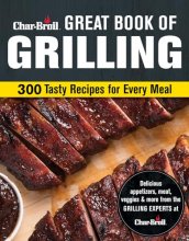 Cover art for Char-Broil Great Book of Grilling: 300 Tasty Recipes for Every Meal: Delicious Appetizers, Meat, Veggies & More (Creative Homeowner) Over 300 Mouthwatering Photos & Easy-to-Make Recipes for Your Grill