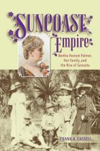Cover art for Suncoast Empire: Bertha Honore Palmer, Her Family, and the Rise of Sarasota, 1910-1982
