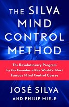 Cover art for The Silva Mind Control Method: The Revolutionary Program by the Founder of the World's Most Famous Mind Control Course