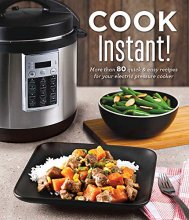 Cover art for Cook Instant!: More Than 80 Quick & Easy Recipes for Your Electric Pressure Cooker