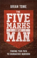 Cover art for The Five Marks of a Man: Finding Your Path to Courageous Manhood