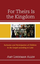Cover art for For Theirs Is the Kingdom: Inclusion and Participation of Children in the Gospel according to Luke