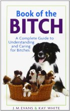Cover art for Book of the Bitch: A Complete Guide to Understanding and Caring for Bitches (New Edition)