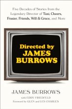 Cover art for Directed by James Burrows: Five Decades of Stories from the Legendary Director of Taxi, Cheers, Frasier, Friends, Will & Grace, and More