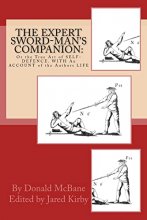 Cover art for THE Expert Sword-Man's Companion: Or the True Art of SELF-DEFENCE. WITH An ACCOUNT of the Authors LIFE, and his Transactions during the Wars with France.: To which is Annexed, The ART of GUNNERIE