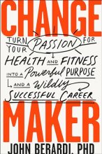 Cover art for Change Maker: Turn Your Passion for Health and Fitness into a Powerful Purpose and a Wildly Successful Career