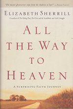 Cover art for All the Way to Heaven: A Surprising Faith Journey