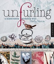 Cover art for Unfurling, A Mixed-Media Workshop with Misty Mawn: Inspiration and Techniques for Self-Expression through Art