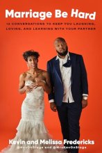 Cover art for Marriage Be Hard: 12 Conversations to Keep You Laughing, Loving, and Learning with Your Partner