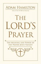 Cover art for The Lord's Prayer: The Meaning and Power of the Prayer Jesus Taught