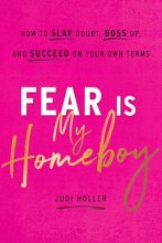 Cover art for Fear Is My Homeboy: How to Slay Doubt, Boss Up, and Succeed on Your Own Terms