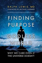 Cover art for Finding Purpose in a Godless World: Why We Care Even If the Universe Doesn't