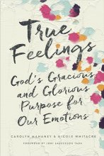 Cover art for True Feelings: God's Gracious and Glorious Purpose for Our Emotions