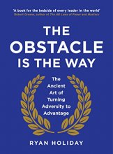 Cover art for The Obstacle is the Way: The Ancient Art of Turning Adversity to Advantage