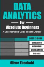 Cover art for Data Analytics for Absolute Beginners: A Deconstructed Guide to Data Literacy: (Introduction to Data, Data Visualization, Business Intelligence & ... Science, Python & Statistics for Beginners)