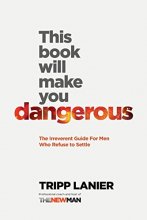 Cover art for This Book Will Make You Dangerous: The Irreverent Guide for Men Who Refuse to Settle
