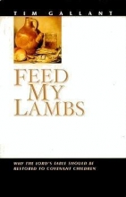 Cover art for Feed My Lambs: Why the Lord's Table Should Be Restored to Covenant Children