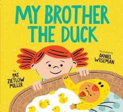 Cover art for My Brother the Duck: (New Baby Book for Siblings, Big Sister Little Brother Book for Toddlers)