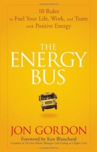 Cover art for The Energy Bus: 10 Rules to Fuel Your Life, Work, and Team with Positive Energy