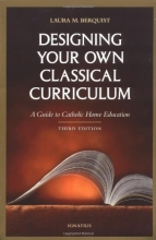 Cover art for Designing Your Own Classical Curriculum: A Guide to Catholic Home Education