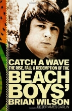 Cover art for Catch a Wave: The Rise, Fall, and Redemption of the Beach Boys' Brian Wilson