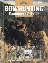 Cover art for Bowhunting Equipment & Skills: Learn From the Experts at Bowhunter Magazine (The Complete Hunter)