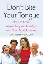 Cover art for Don't Bite Your Tongue: How to Foster Rewarding Relationships with your Adult Children