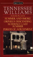 Cover art for Four Plays: Summer and Smoke; Orpheus Descending; Suddenly Last Summer; Period of Adjustment (Signet classics)