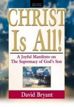 Cover art for Christ Is All! A Joyful Manifesto on the Supremacy of God's Son, Second Edition
