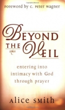 Cover art for Beyond the Veil: Entering Into Intimacy with God Through Prayer