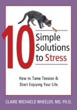 Cover art for 10 Simple Solutions to Stress: How to Tame Tension and Start Enjoying Your Life (The New Harbinger Ten Simple Solutions Series)