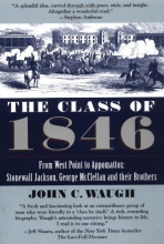 Cover art for The Class of 1846: From West Point to Appomatox- Stonewall Jackson, George McClellan and Their Brothers