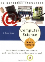 Cover art for Computer Science Made Simple: Learn how hardware and software work-- and how to make them work for you!
