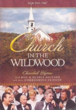 Cover art for Bill and Gloria Gaither and Their Homecoming Friends: Church In the Wildwood
