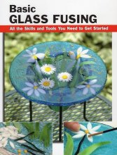 Cover art for Basic Glass Fusing: All the Skills and Tools You Need to Get Started (How To Basics)