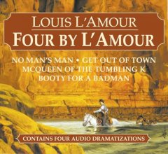 Cover art for Four by L'Amour: No Man's Man, Get Out of Town, McQueen of the Tumbling K, Booty for a Bad Man
