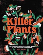 Cover art for Killer Plants: Growing and Caring for Flytraps, Pitcher Plants, and Other Deadly Flora
