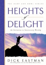 Cover art for Heights of Delight: An Invitation to Intercessory Worship (The Harp and Bowl Series)