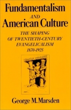Cover art for Fundamentalism and American Culture: The Shaping of Twentieth-Century Evangelicalism, 1870-1925 (Galaxy Books)