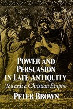 Cover art for Power and Persuasion in Late Antiquity: Towards a Christian Empire (Curti Lecture Series)