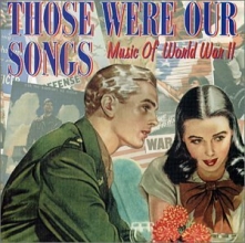 Cover art for Those Were Our Songs: Music of World War II