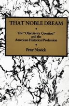 Cover art for That Noble Dream: The 'Objectivity Question' and the American Historical Profession (Ideas in Context)