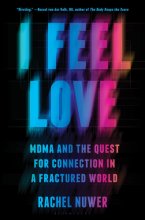 Cover art for I Feel Love: MDMA and the Quest for Connection in a Fractured World