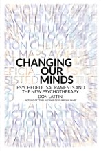 Cover art for Changing Our Minds: Psychedelic Sacraments and the New Psychotherapy