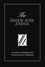 Cover art for The Shadow Work Journal: A Guide to Integrate and Transcend your Shadows