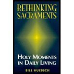 Cover art for Rethinking Sacraments: Holy Moments in Daily Living